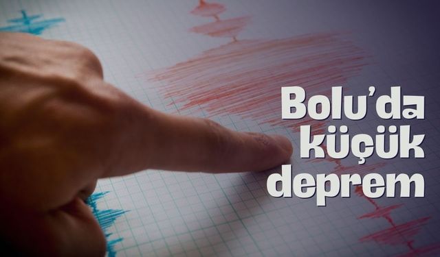 Bolu’da küçük deprem meydana geldi