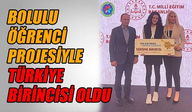 Bolulu öğrenci projesiyle Türkiye birincisi oldu