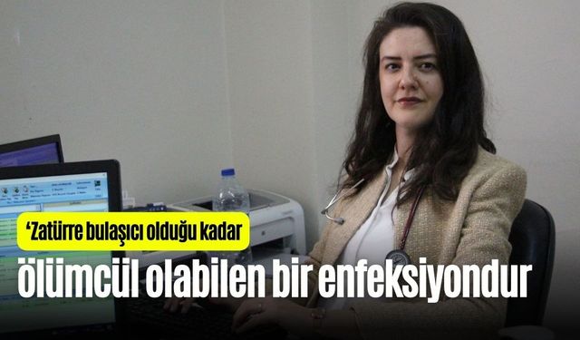 ‘Zatürre bulaşıcı olduğu kadar, ölümcül bir enfeksiyondur"
