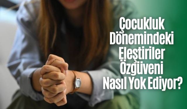 Çocukluk Dönemindeki Eleştiriler Özgüveni Nasıl Yok Ediyor?