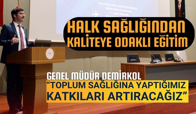 Halk Sağlığından kaliteye odaklı eğitim Demirkol: “Toplum sağlığına yaptığımız katkıları artıracağız”