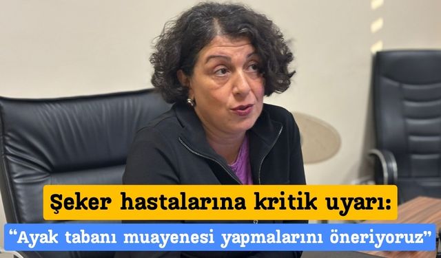 Şeker hastalarına kritik uyarı: “Ayak tabanı muayenesi yapmalarını öneriyoruz”