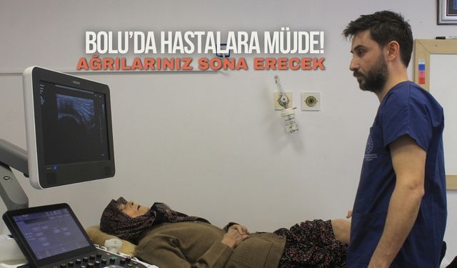 Bolu’da hastalara müjde! ağrılarınız sona erecek