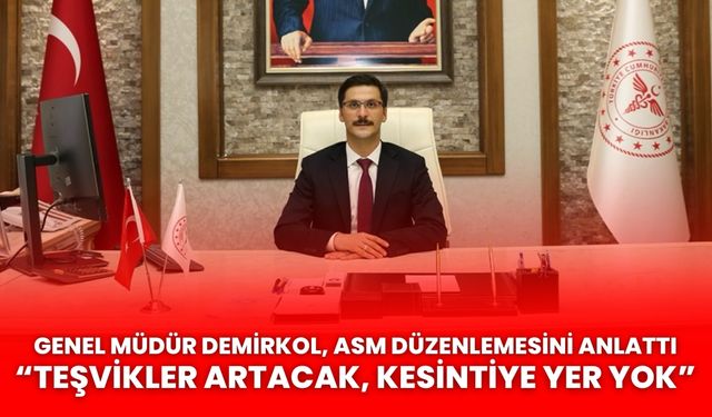 Genel Müdür Demirkol, ASM düzenlemesini anlattı “Teşvikler artacak, kesintiye yer yok”