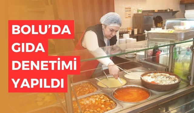 Bolu’daki işletmelerde gıda denetimi yapıldı