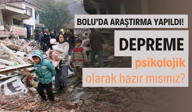 Bolu’da afet psikolojisi araştırıldı! Sonuçlarda dikkat çeken detay ortaya çıktı