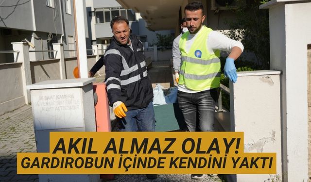 Akıl almaz olay! gardırobun içinde kendini yaktı
