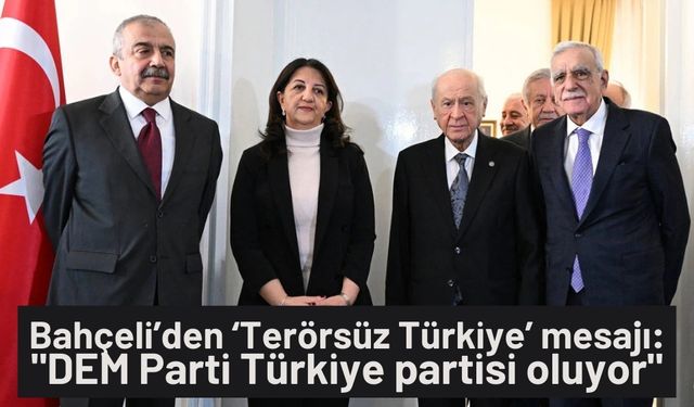 Bahçeli’den ‘Terörsüz Türkiye’ mesajı: "DEM Parti Türkiye partisi oluyor"