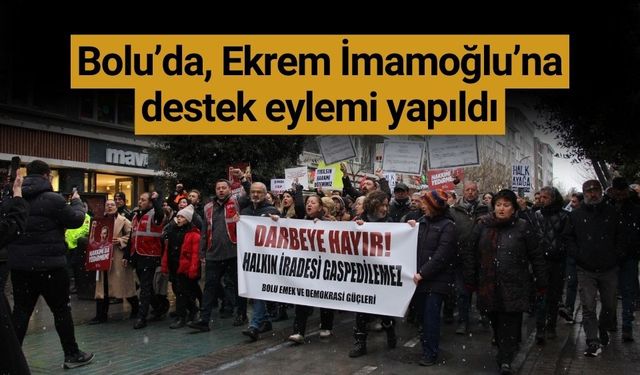 Bolu’da, Ekrem İmamoğlu’na destek yürüyüşü yapıldı