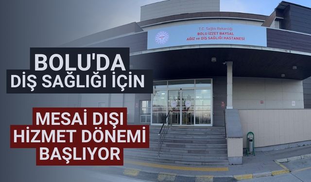 Bolu'da diş sağlığı için mesai dışı hizmet dönemi başlıyor