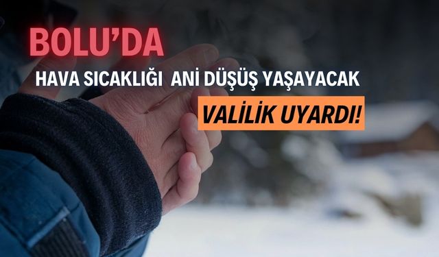 Bolu’da hava sıcaklığı -7 dereceye düşmesi bekleniliyor