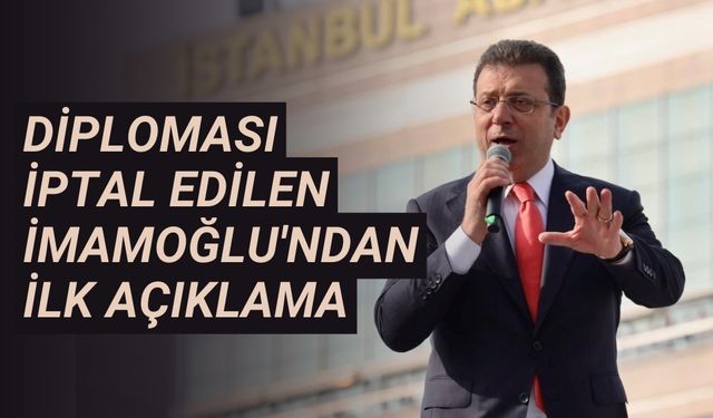 Diploması iptal edilen Ekrem İmamoğlu'ndan ilk açıklama