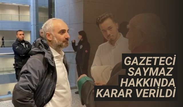Gazeteci Saymaz hakkında karar verildi