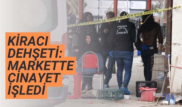 Kiracı dehşeti: Markette cinayet işledi