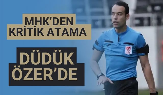 MHK’den kritik atama Düdük Özer’de