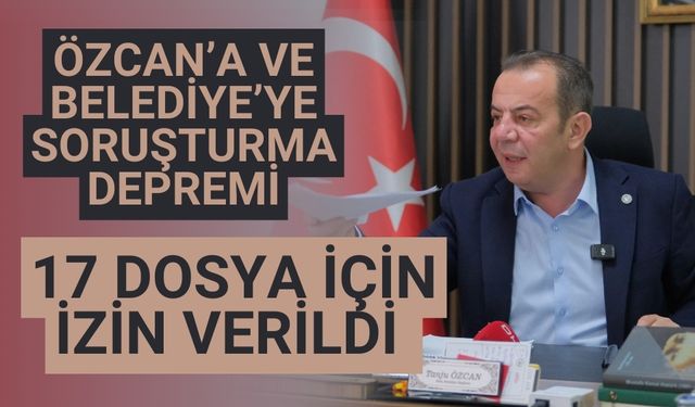 Özcan’a ve Belediye’ye soruşturma depremi 17 dosya için izin verildi