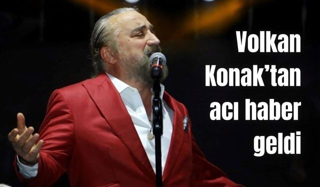 Ünlü sanatçı Volkan Konak, hayatını kaybetti