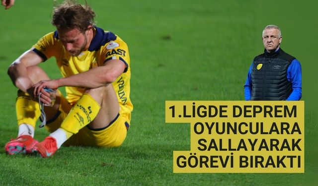1.ligde deprem oyunculara sallayarak görevi bıraktı