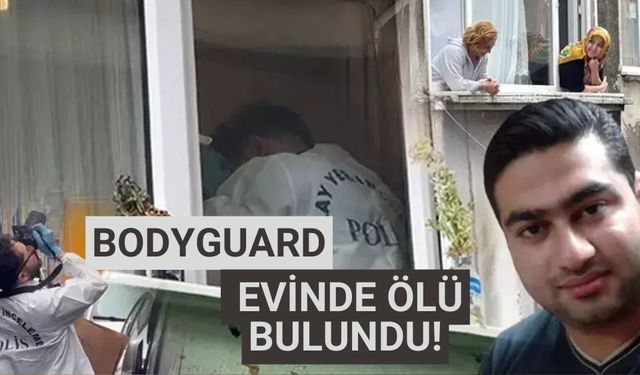 Bodyguard evinde ölü bulundu!
