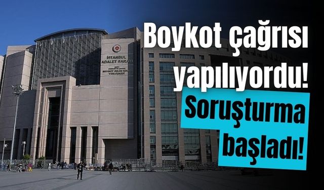 Boykot çağrılarına ilişkin resen soruşturma başlatıldı