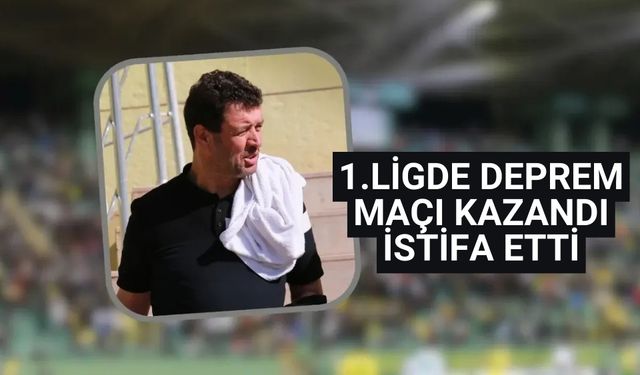 1.ligde deprem maçı kazandı istifa etti