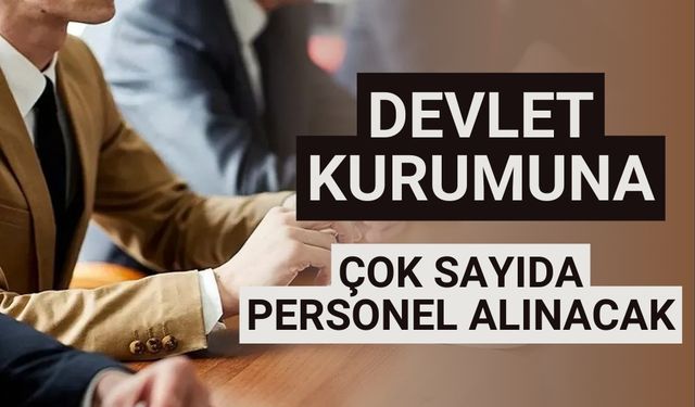 Devlet kurumuna çok sayıda personel alınacak