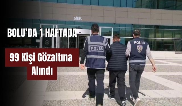 Bolu'nun 1 haftalık bilançosu: 194 olayda 99 kişi gözaltına alındı