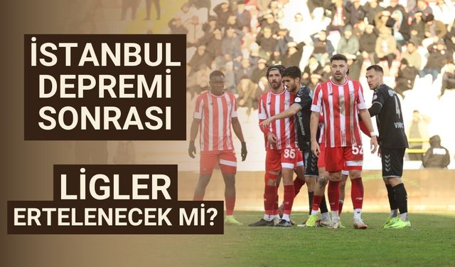 İstanbul depremi sonrası ligler ertelenecek mi?