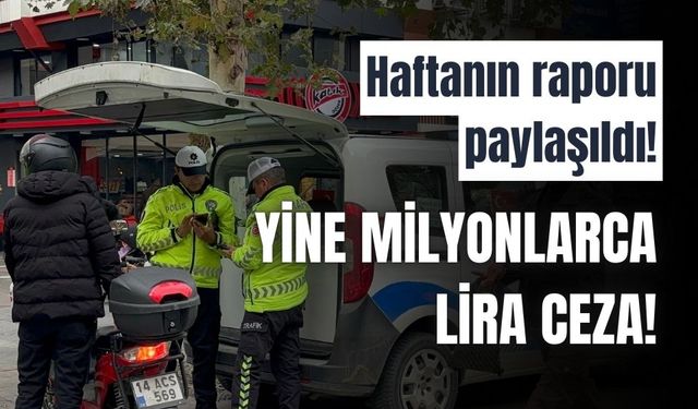 1 haftada 9 milyon liradan fazla ceza kesildi