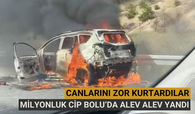 Milyonluk cip Bolu’da alev alev yandı
