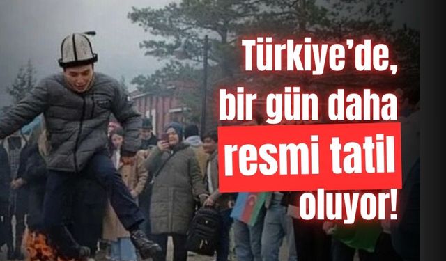 Bir tarih daha, Türkiye’de resmi tatil olacak