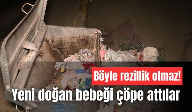 Yeni doğan bebeği, çöpe attılar