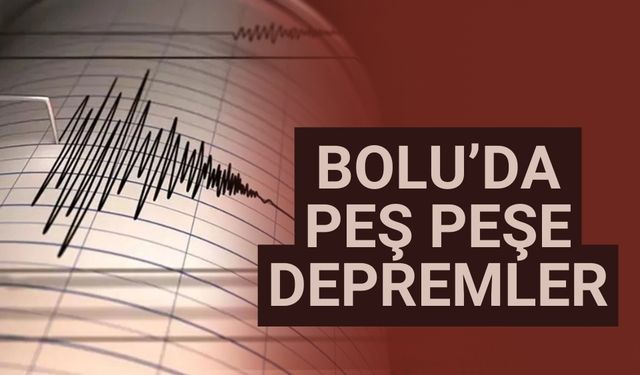 Bolu’da peş peşe depremler