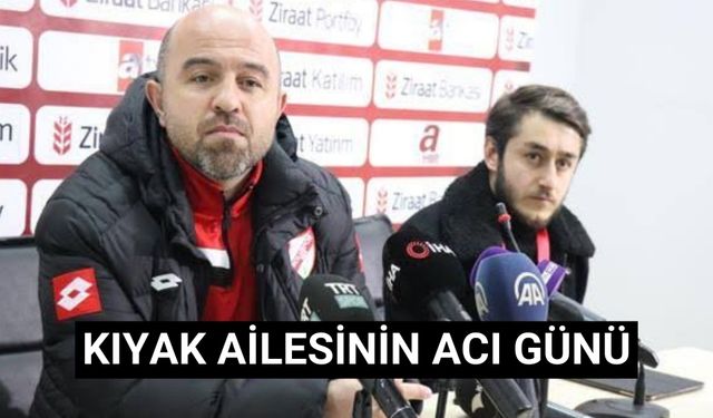 Kıyak ailesinin acı günü