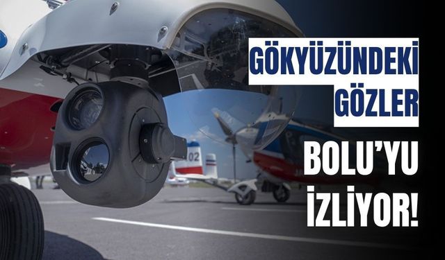 Bolu'yu ve çevreyi, gökyüzünden izliyorlar!