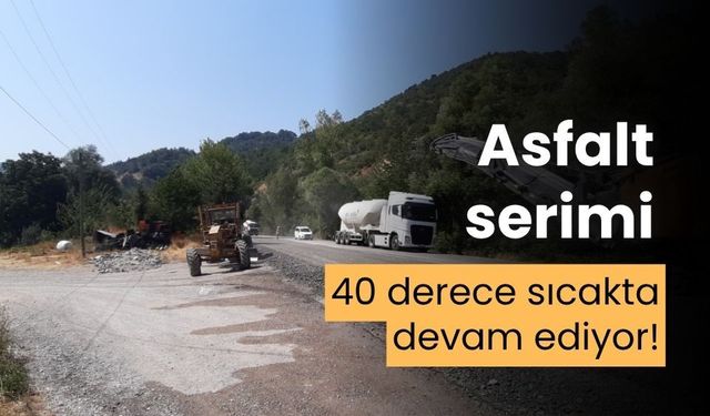 Asfalt serme mesaisi, 40 derece sıcakta da devam etti