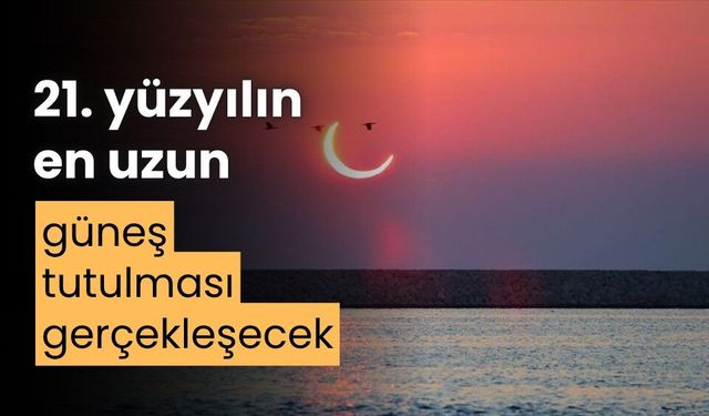 21. yüzyılın en uzun güneş tutulması gerçekleşecek