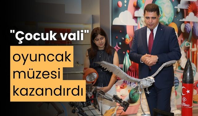 Çocuk vali, şehrine oyuncak müzesi kazandırdı