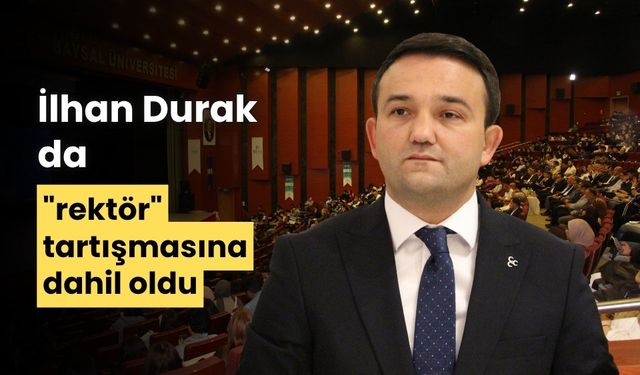 İlhan Durak da "rektör" tartışmasına dahil oldu