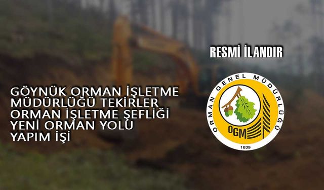 GÖYNÜK ORMAN İŞLETME MÜDÜRLÜĞÜ TEKİRLER ORMAN İŞLETME ŞEFLİĞİ YENİ ORMAN YOLU YAPIM İŞİ