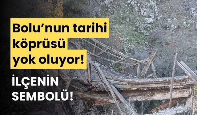 Bolu’da, ilçenin sembolü olan tarihi köprü yıkıldı