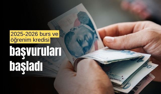 2025-2026 burs ve öğrenim kredisi başvuruları başladı
