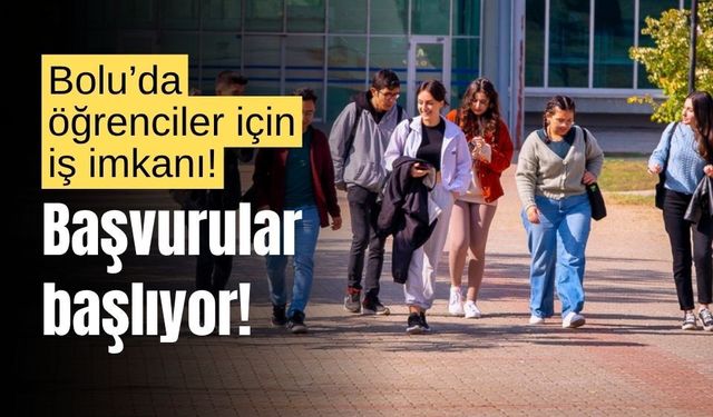 Bolu’da, 1342 üniversite öğrencisi için iş imkanı!