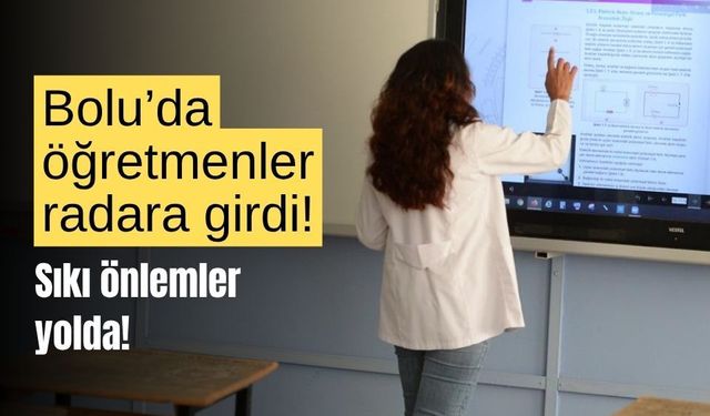 Bolu'da öğretmenler radara girdi! Sıkı önlemler yolda!