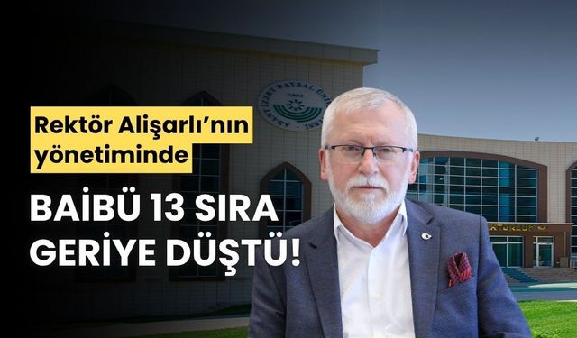 Rektör Alişarlı’nın yönetiminde, BAİBÜ 13 sıra geriye düştü!