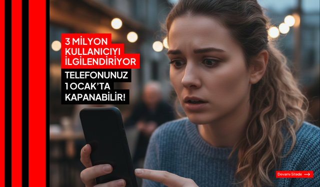 3 milyon kullanıcıyı ilgilendiriyor telefonunuz 1 Ocak’ta kapanabilir!