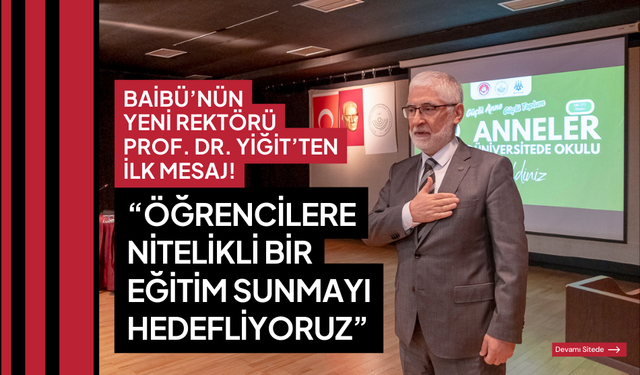 BAİBÜ’nün Yeni Rektörü Prof. Dr. Faruk Yiğit’ten ilk mesaj! “öğrencilere nitelikli bir eğitim sunmayı hedefliyoruz”