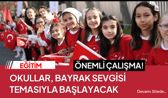 Okullar, bayrak sevgisi temasıyla başlayacak