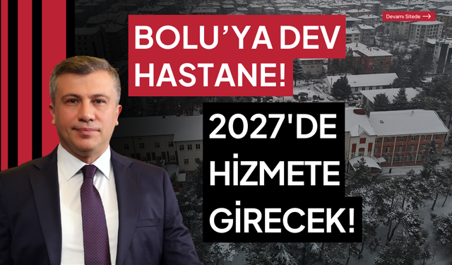 Bolu'da, 820 yataklı hastane, 2027'de hizmete girecek