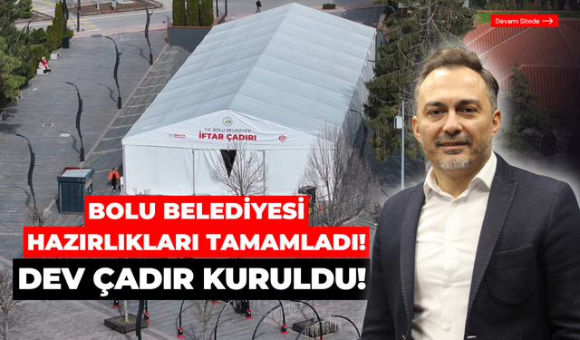 Bolu Belediyesi Ramazan Hazırlıklarını Tamamladı: Kent Meydanı’nda Dev İftar Çadırı Kuruldu